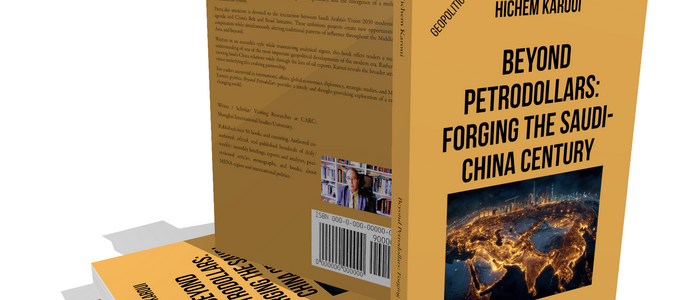 Beyond Petrodollars: Forging The Saudi-China Century – by Hichem Karoui
